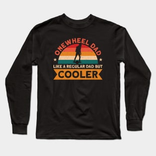 Onewheel Dad Like a Regular Dad But Cooler Long Sleeve T-Shirt